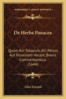 De Herba Panacea: Quam Alii Tabacum, Alii Petum, Aut Nicotinam Vocant, Brevis Commentariolus (1644) 1166469271 Book Cover