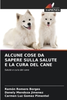 ALCUNE COSE DA SAPERE SULLA SALUTE E LA CURA DEL CANE: Salute e cura del cane (Italian Edition) 6207604652 Book Cover