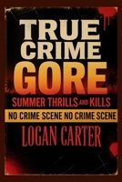 TRUE CRIME - GORE Summer Thrills and Kills: A Chilling Anthology of Sun-Soaked Mysteries, Vacation Nightmares, and Unsolved Cases B0FHKY8L21 Book Cover