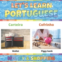 Let's Learn Portuguese: Money & Shopping: Portuguese Picture Words Book With English Translation. Improve Your Portuguese Vocabulary. First Book of ... Kids. Fun Portuguese Language For Children B08ZFJMF43 Book Cover