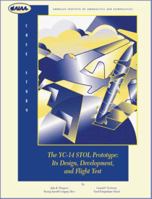 The Yc-14 Stol Prototype: Its Design, Development, and Flight Test : An Engineer's Personal View of an Airplane Development (Case Studies) 1563472538 Book Cover