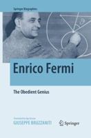Enrico Fermi: The Obedient Genius (Springer Biographies) 1493935313 Book Cover