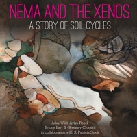 Nema and the Xenos: A Story of Soil Cycles (Small Friends Books) 1486322638 Book Cover