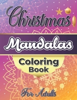 Christmas Mandalas Coloring Book For Adults: Stress Relieving Mandala Coloring Pages, Awesome Relaxing Gifts for Adults. B08PX94MLZ Book Cover