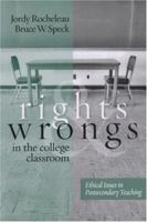 Rights and Wrongs in the College Classroom: Ethical Issues in Postsecondary Teaching (JB - Anker Series) 1933371145 Book Cover