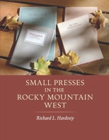 Small Presses in the Rocky Mountain West: Profiles of four private presses originally located in Wyoming and Montana and their proprietors B0DR32RSRP Book Cover