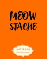 MEOW STACHE: Notebooks are a very essential part for taking notes, as a diary, writing thoughts and inspirations, tracking your goals,for homework, planning and organizing. 1699549788 Book Cover