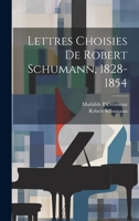 Lettres choisies de Robert Schumann, 1828-1854 1021192260 Book Cover