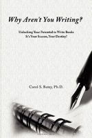 Why Aren't You Writing?: Unlocking Your Potential to Write Books 1935323105 Book Cover