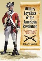 Military Loyalists of the American Revolution: Officers and Regiments, 1775-1783 0786448156 Book Cover