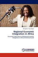 Regional Economic Integration in Africa: Assessing Trade effects of Regional Economic Integration in Africa at Sectoral Level 3659153370 Book Cover