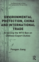 Environmental Protection, China and International Trade: Greening the Wto Ban on Chinese Export Duties 0367753952 Book Cover