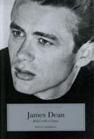 James Dean: Rebel With A Cause (Indiana Biography) (Indiana Biography Series) 0871951819 Book Cover