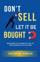Don't Sell, Let It Be Bought: Mastering the Scientific Art of Non-Manipulative Selling B0F4K72CDZ Book Cover