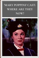 'Mary Poppins' Cast: Where аre They Now? B09G9FXFTC Book Cover