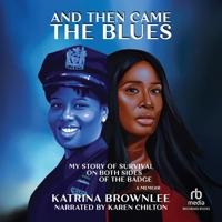 And Then Came the Blues: My Story of Survival on Both Sides of the Badge / A Memoir B0H1ZVM6R4 Book Cover