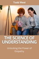 The Science of Understanding: Unlocking the Power of Empathy B0DPVXFH24 Book Cover