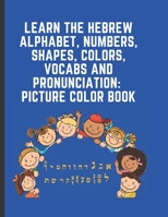 Learn The Hebrew Alphabet, Numbers, Colors, Shapes, Vocabs and Pronunciation: Bilingual Early Learning & Easy Teaching Hebrew Picture Book for Kids, Preschooler and Kindergarteners B096LYNXBW Book Cover