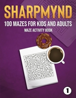 Sharpmynd - 100 Mazes for Kids and Adults: Maze Activity book B08QBYKJ8P Book Cover