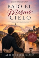 Bajo el Mismo Cielo: Una historia de amor, segundas oportunidades y decisiones que cambian una vida para siempre. (Spanish Edition) B0H8X6VRN4 Book Cover