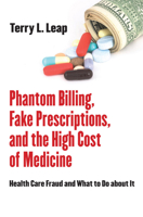 Phantom Billing, Fake Prescriptions, and the High Cost of Medicine: Health Care Fraud and What to Do about It 0801449790 Book Cover