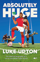 Absolutely Huge - The Hilarious Biography of a Not-So-Real Welsh Rugby Legend 1912631016 Book Cover