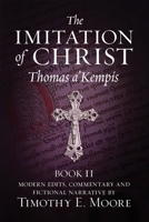 The Imitation of Christ, Book II: with Edits, Comments, and Fictional Narrative by Timothy E. Moore 1637327315 Book Cover