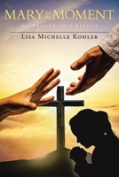 Mary for the Moment: My Broken, His Rescue B0CMG7DQRN Book Cover