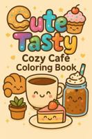 Cute & Tasty: Cozy Cafe' Coloring Book 1970883057 Book Cover