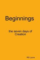 Beginnings: The Seven Days of Creation 1312479914 Book Cover