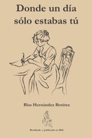 Donde un día sólo estabas tú (Spanish Edition) B0HKGS73G1 Book Cover