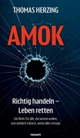 AMOK Richtig handeln - Leben retten: Ein Werk für alle, die wissen wollen, was wirklich schützt, wenn alles versagt (German Edition) 3991850796 Book Cover