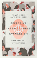 Effective Intercultural Evangelism: Good News in a Diverse World 083083172X Book Cover