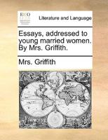 Essays, Addressed to Young Married Women. By Mrs. Griffith 1170396992 Book Cover