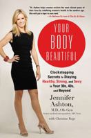 Your Body Beautiful: Clockstopping Secrets to Staying Healthy, Strong, and Sexy in Your 30s, 40s, and Beyond 1583334580 Book Cover