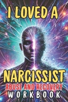 I Loved a Narcissist: A Journey Through Emotional Abuse and Recovery B0DWRCQK71 Book Cover