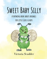 Sweet Baby Silly: A Rhyming Book About Animals for Little Girls & Boys B0C9S3G4PG Book Cover