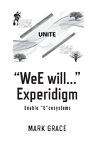Unite: "WeE will..." Experidigm: Enable "E"cosystems 173205536X Book Cover