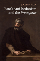 Plato's Anti-Hedonism and the Protagoras 1107624657 Book Cover