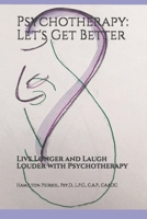Psychotherapy: Let's Get Better: Live Longer and Laugh Louder with Psychotherapy 1092369104 Book Cover