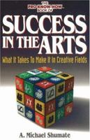 Success in the Arts: What It Takes to Make It in Creative Fields 0973933356 Book Cover