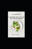 15 Reasons why you are not losing weight: Low Carb Diet: 5 Mоѕt Cоmmоn Low-Carb Mіѕtаkеѕ And How to Avоіd Them B08ZBPK9M6 Book Cover