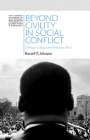 Beyond Civility in Social Conflict: Dialogue, Critique, and Religious Ethics 1009427172 Book Cover