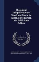 Biological Delignification of Wood and Straw for Ethanol Production via Solid State Culture: 1989 1376975114 Book Cover