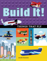 Build It! Things That Fly: Make Supercool Models with Your Favorite Lego(r) Parts 1513260529 Book Cover