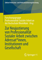 Zur Neujustierung von Professionalität Sozialer Arbeit zwischen Adressat:innen, Institutionen und Gesellschaft (Edition Professions- und Professionalisierungsforschung, 15) (German Edition) 3658401869 Book Cover