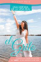 El Grito: Una Historia de La Vida Real Cuando No Quise Escuchar, Su "Grito" Le Dio Sentido a Mi Vida. 1463365470 Book Cover