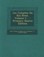 Les Comptes Du Roi René, Volume 1... 1016623771 Book Cover