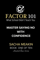 FACTOR 101 — Master Saying No with Confidence: BOOK ONE OF TEN — MasterClass Series (FACTOR 101: MasterClass Series) B0FNRN19VL Book Cover
