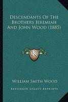 Descendants Of The Brothers Jeremiah And John Wood 1016326378 Book Cover